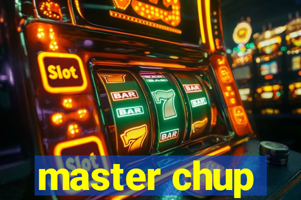 master chup